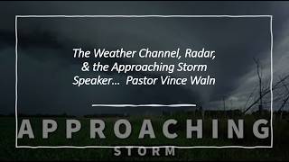 'The Weather Channel, Radar, & the Approaching Storm' by Pastor Vince Waln, 2026.09.05