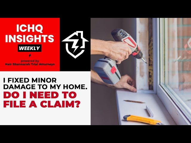 #ICHQInsights Episode 87: I fixed minor damage in my home. Do I need to file a claim?