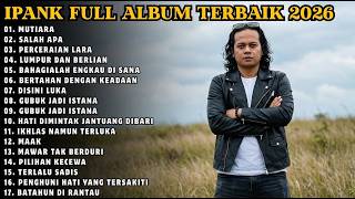 IPANK TERBAIK 2026 🎵 Mutiara - Salah Apa - Perceraian Lara | Full Album