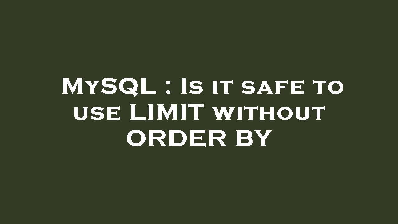 MySQL : Is it safe to use LIMIT without ORDER BY - YouTube