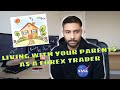 Being a FOREX TRADER & LIVING WITH YOUR PARENTS *MY EXPERIENCE*