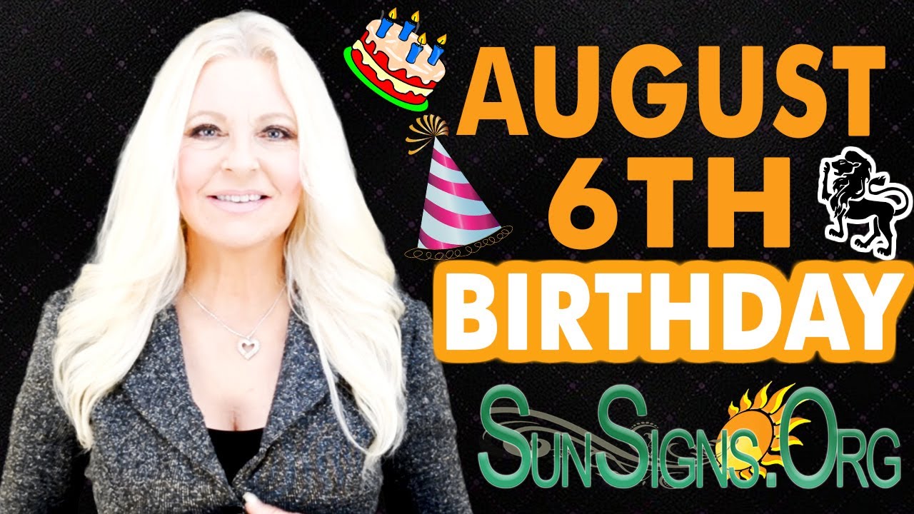 ♌️ Born On August 6 - Happy Birthday - Today's Zodiac Horoscope Personality - SunSigns.Org