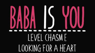 Baba Is You - Level Chasm E - Looking for a heart - Solution