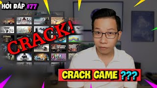 Hỏi Đáp Gaming Số 77: Crack Game Là Gì? Nguồn Gốc Thuật Ngữ PHÁ ĐẢO Trong Game
