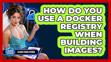 How Do You Use A Docker Registry When Building Images? - Cloud Stack Studio