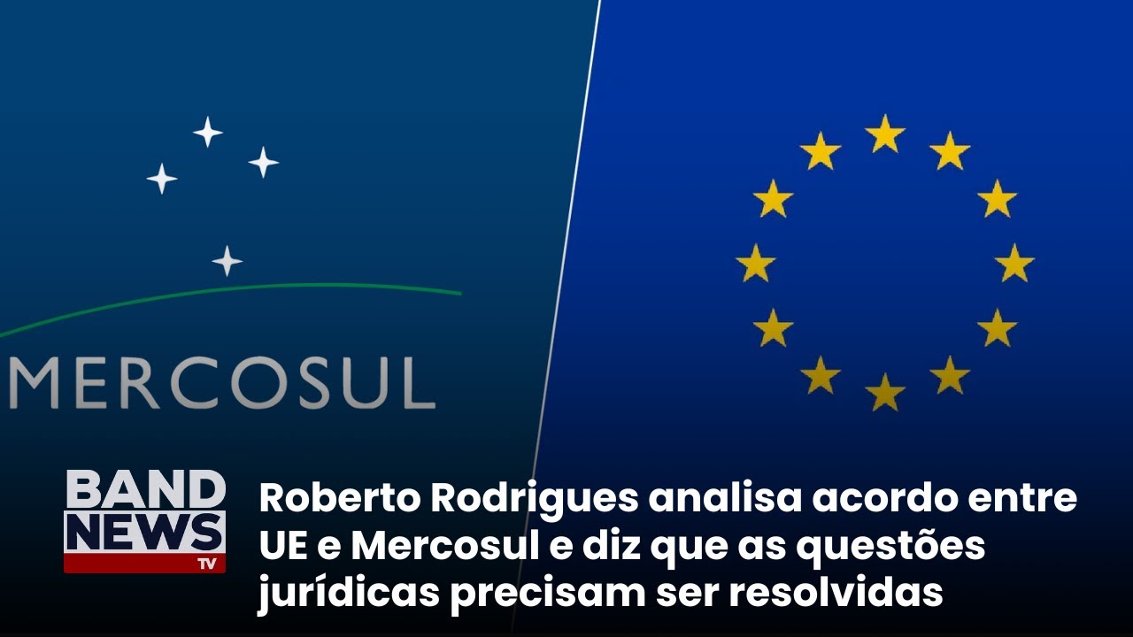 Roberto Rodrigues analisa acordo entre UE e Mercosul: "Temas legais têm de ser resolvidos"