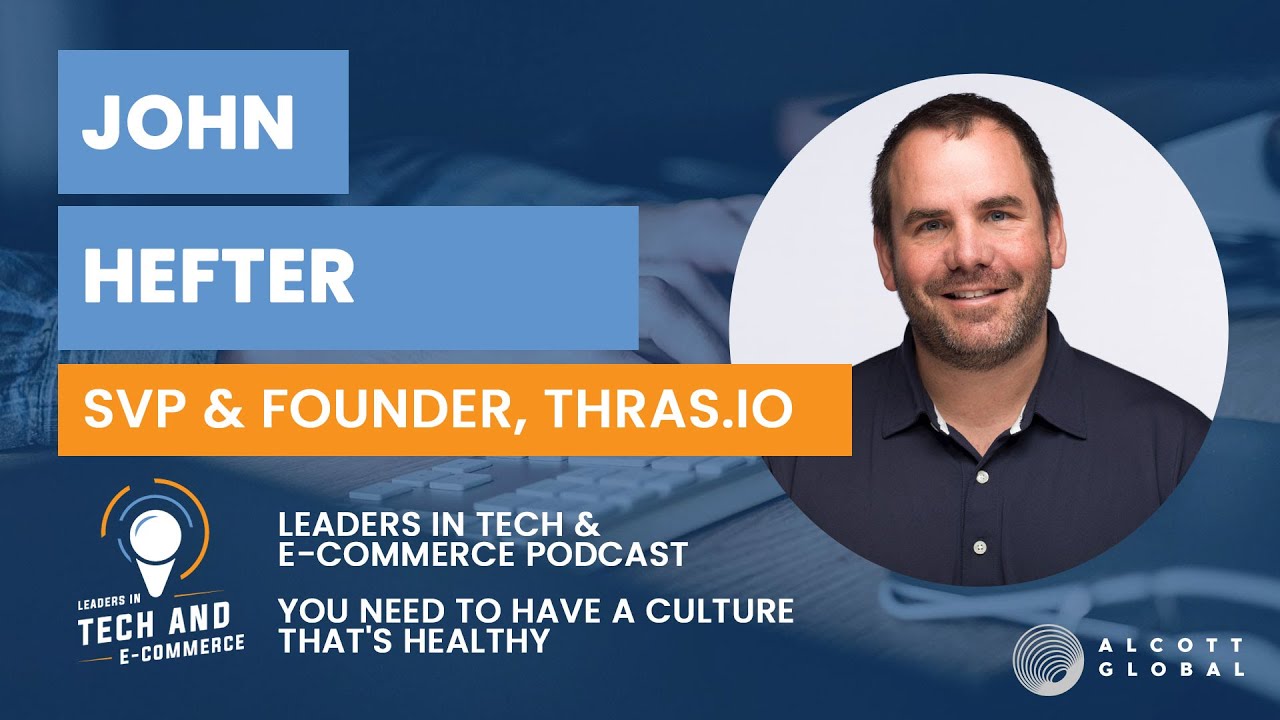 Leaders in Tech & E-commerce - John Hefter, SVP & Founder of Thras.io