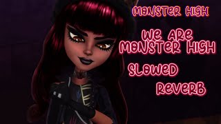 WE ARE MONSTER HIGH ~ MONSTER HIGH (SLOWED & REVERB)