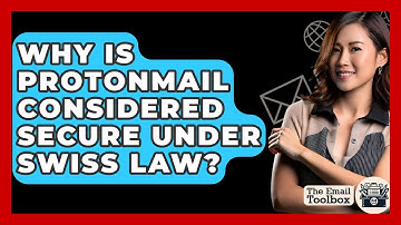 Why Is ProtonMail Considered Secure Under Swiss Law? - TheEmailToolbox.com