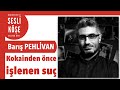 Barış Pehlivan ''Kokainden önce işlenen suç'' - Sesli Köşe Yazısı 12 Ağustos 2021 #Perşembe #Makale