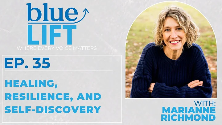 Healing, Resilience, and Self-Discovery w/ Marianne Richmond :: Ep 35 Blue Lift Podcast