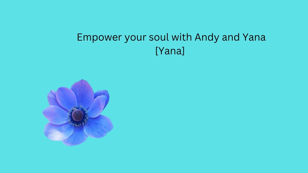 Empower your soul with Andy and Yana [Yana] YouTube