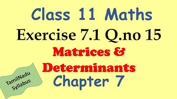 TN 11th Maths Matrices and Determinants Exercise 7.1 Q.no.15 Chapter 7  TamilNadu Syllabus