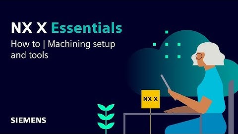 NX X Essentials | Tips and Tricks | Machining setup and tools
