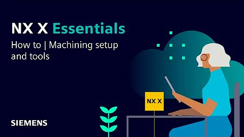 NX X Essentials | Tips and Tricks | Machining setup and tools