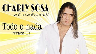 Video thumbnail of "Charly Sosa - Todo o nada"