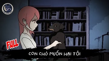 [ Full ] Con chó muốn hại tôi - Cáo Bóng Đêm