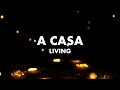 A CASA   LIVING - LETRA