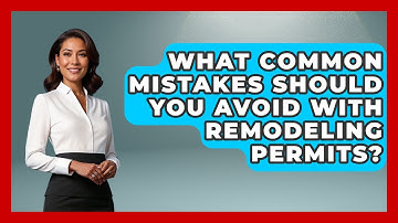 What Common Mistakes Should You Avoid With Remodeling Permits? - Home Remodeling Gurus