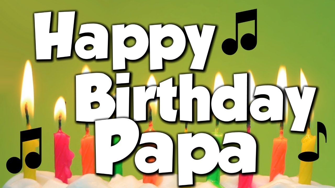 Happy Birthday Papa! A Happy Birthday Song! - YouTube