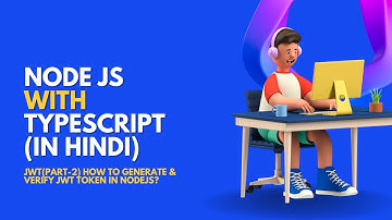 JWT(Part-2) - How to generate & verify JWT token in Node JS?