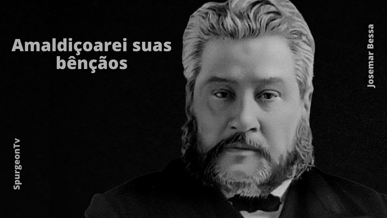 Amaldiçoarei suas bênçãos | C. H. Spurgeon ( 1834 - 1892 )