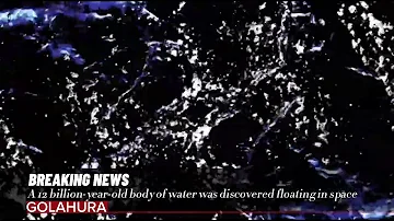 A 12 billion-year-old body of water was discovered floating in space