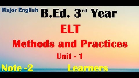 ELT Methods and Practices /Unit -1/ Learners /B.Ed. 3rd Year Note - 2