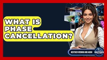 What Is Phase Cancellation? - NextGen Viewing and Audio