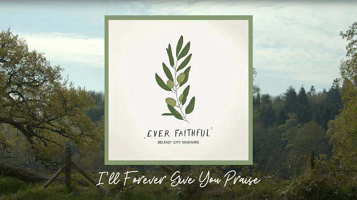 I'll Forever Give You Praise - Lyric Video