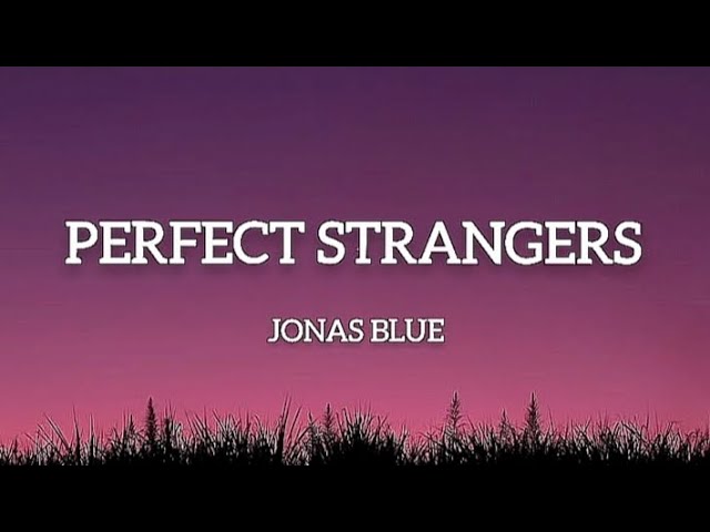 Jonas Blue - Perfect Strangers: lyrics and songs