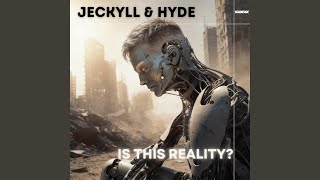 Is This Reality? - Jeckyll & Hyde