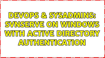 DevOps & SysAdmins: SvnServe On Windows With Active Directory Authentication (5 Solutions!!)