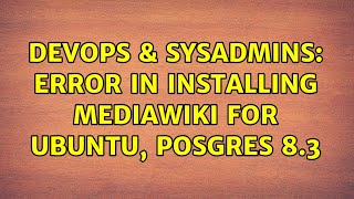 Celebrity DevOps & SysAdmins: Error in Installing MediaWiki for Ubuntu, Posgres 8.3 Net Worth