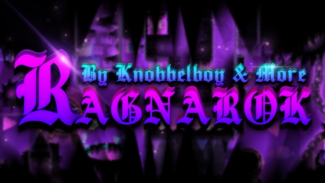 [FORMER HARDEST] RAGNAROK 100% (EXTREME DEMON) | By Knobbelboy & More ...