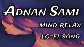 Adnan Sami best lo-fi song