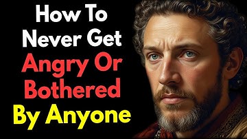 How To Never Get Angry or Bothered By Anyone ~Stoicism
