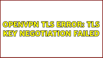 OpenVPN TLS Error: TLS key negotiation failed