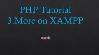 PHP Tutorial 3. More on XAMPP