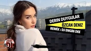 Özcan Deniz ft. Dj Engin Dee - Derin Duygular (Remix Versiyon)