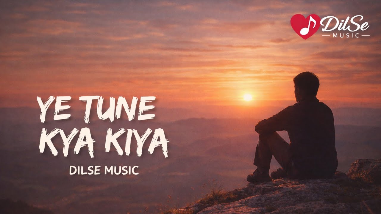 YE TUNE KYA KIYA 💔 | Sad Hindi Song | DilSe Music