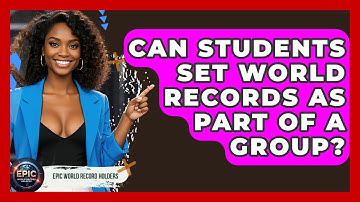 Can Students Set World Records as Part of a Group? - Epic World Record Holders