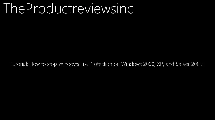 Tutorial: How to stop Windows File Protection on Windows 2000, XP, and Server 2003