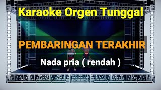 PEMBARINGAN TERAKHIR ( NADA PRIA - RENDAH ) / KARAOKE ORGEN TUNGGAL