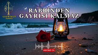 Rabbinden Gayrısı Kalmaz | #ilahi #ilahiler #ezgiler