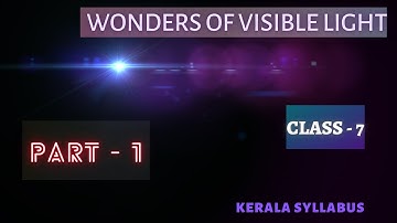 Class - 7 | B. S | Wonders of Visible Light | Part - 1 | Kerala Syllabus