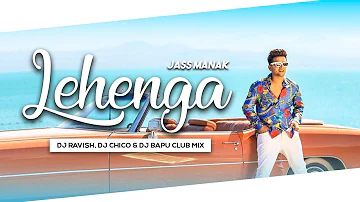 Lehenga | Jass Manak | Club Mix | DJ Ravish, DJ Chico & DJ Bapu