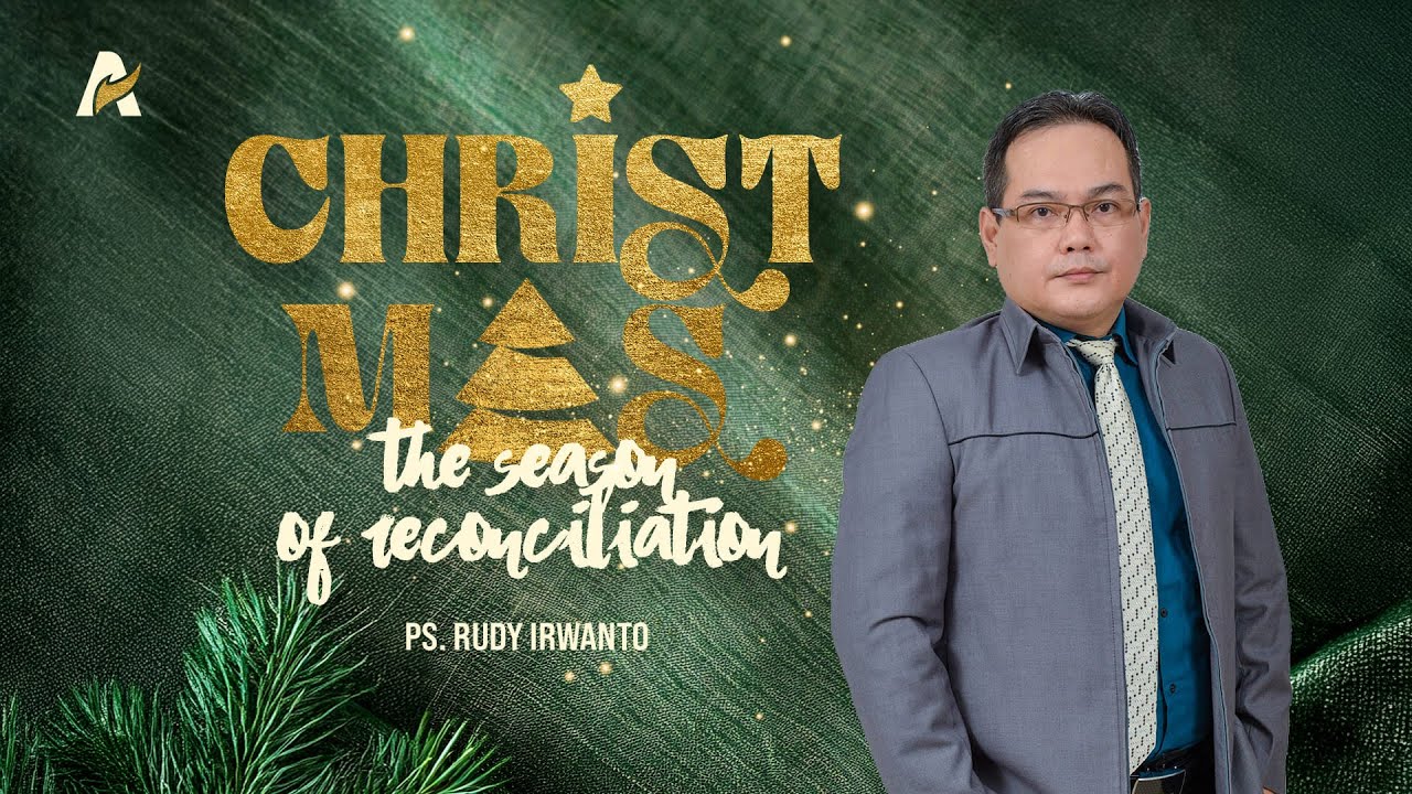 NATAL : WAKTUNYA REKONSILIASI  | Ps. Rudy Irwanto