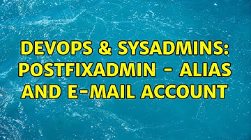 DevOps & SysAdmins: Postfixadmin - alias and e-mail account