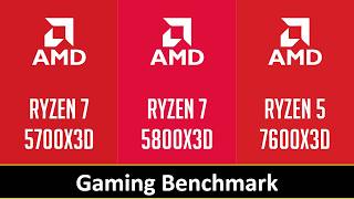 RYZEN 7 5700X3D vs RYZEN 7 5800X3D vs RYZEN 5 7600X3D
